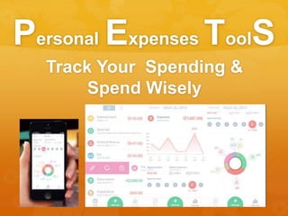 Personal Expenses ToolS
Track Your Spending &
Spend Wisely
 