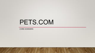 PETS.COM
CHRIS SOMMERS
 
