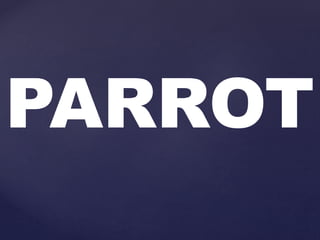 PARROT
 
