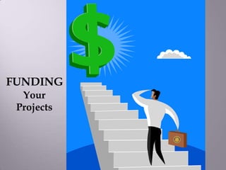 FUNDING
  Your
 Projects
 