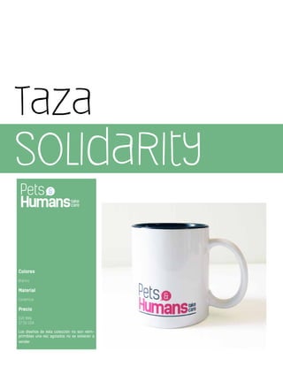 Colores
Blanco
Material
Cerámica
Precio
$90 MXN
$7.50 USA
Los diseños de ésta colección no son reim-
primibles una vez agotados no se volveran a
vender
Taza
Solidarity
 