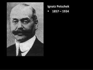 D) Zmapování historie konfiskací
Ignatz Petschek
 1857 – 1934
 