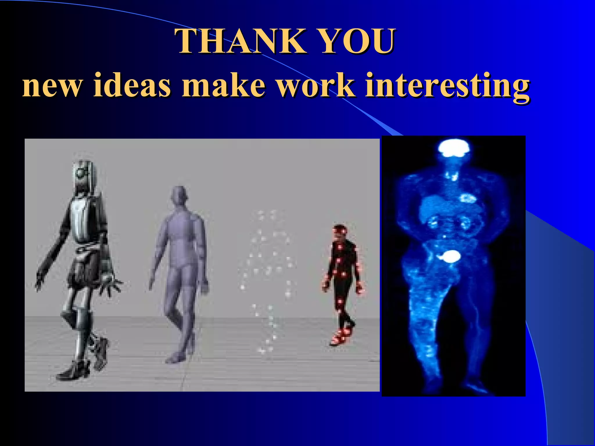 THANK YOUTHANK YOU
new ideas make work interestingnew ideas make work interesting
 