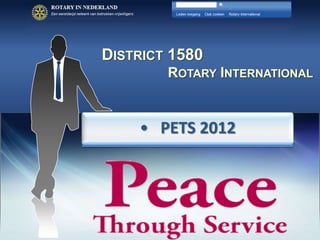DISTRICT 1580
        ROTARY INTERNATIONAL


    • PETS 2012




                           District 1580 - Rotary international
 