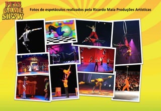 Fotos de espetáculos realizados pela Ricardo Maia Produções Artísticas
 