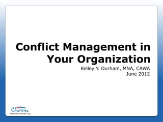 Conflict Management in
          Your Organization
                        Kelley Y. Durham, MNA, CAWA
                                           June 2012




PetSmartCharities.org
 