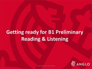 Getting ready for B1 Preliminary
Reading & Listening
Getting Ready for B1 Writing
 