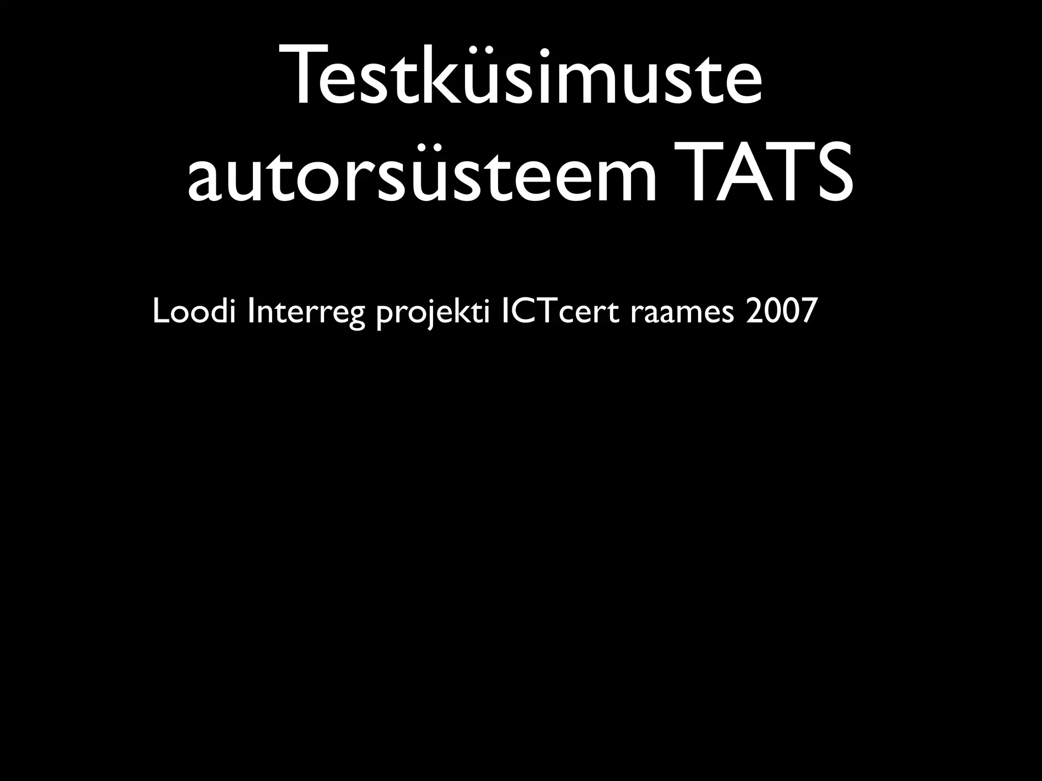 Testküsimuste
  autorsüsteem TATS
Loodi Interreg projekti ICTcert raames 2007
 
