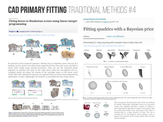 Cad Primary fitting traditional methods #4
http://dx.doi.org/10.1080/17538947.2016.1143982
http://dx.doi.org/10.1007/s41095-016-0041-9
An overview of the proposed approach. Starting from an imperfect point cloud (a) of a
building, we first extract and refine planar segments (b) from the point cloud, and build a
dense mesh model using existing techniques. Then, we use the extracted planar
segments to partition the space of the input point cloud into axis-aligned cells (i.e.
candidate boxes). (d) shows the overlay of the candidate boxes on the dense mesh
model. After that, appropriate boxes (e) are selected based on binary linear programming
optimization. Finally, a lightweight 3D model (f) is assembled from the chosen boxes.
We conclude by observing that state of the art methods
for quadric fitting give reasonable results on noisy point
clouds. Our algorithm provides a means to enforce a
prior, allowing the algorithm to better fit the quadric that
the points were drawn from, particularly when there is
missing data or a large amount of noise. This has a
practical use for real datasets, since it allows a user to
specify the curvature of the surface where there are few
points available.
 