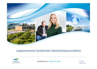 Lappeenrannan lentokentän liiketoimintasuunnitelma
24.4.2015
Petteri Lehti
 