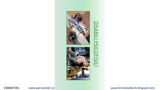 3388687583, www.apel-pediatri.org alberto.ferrando1@gmail.com, www.ferrandoalberto.blogspot.com,
DISABILIPSICOFISICI
 