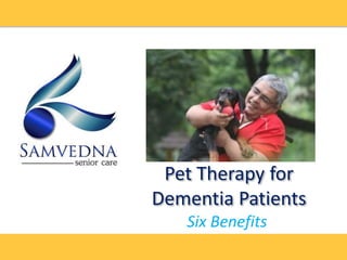 Pet Therapy for
Dementia Patients
Six Benefits
 