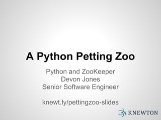 A Python Petting Zoo
   Python and ZooKeeper
        Devon Jones
  Senior Software Engineer

  knewt.ly/pettingzoo-slides
 