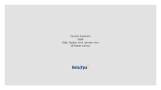 Etunimi Sukunimi
titteli
Kela, Yksikön nimi, ryhmän nimi
@Twitter-tunnus
 