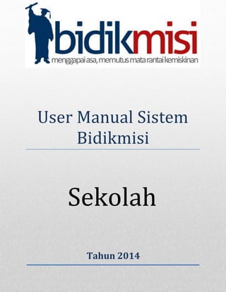 User Manual Sistem
Bidikmisi
Tahun 2014
Sekolah
 