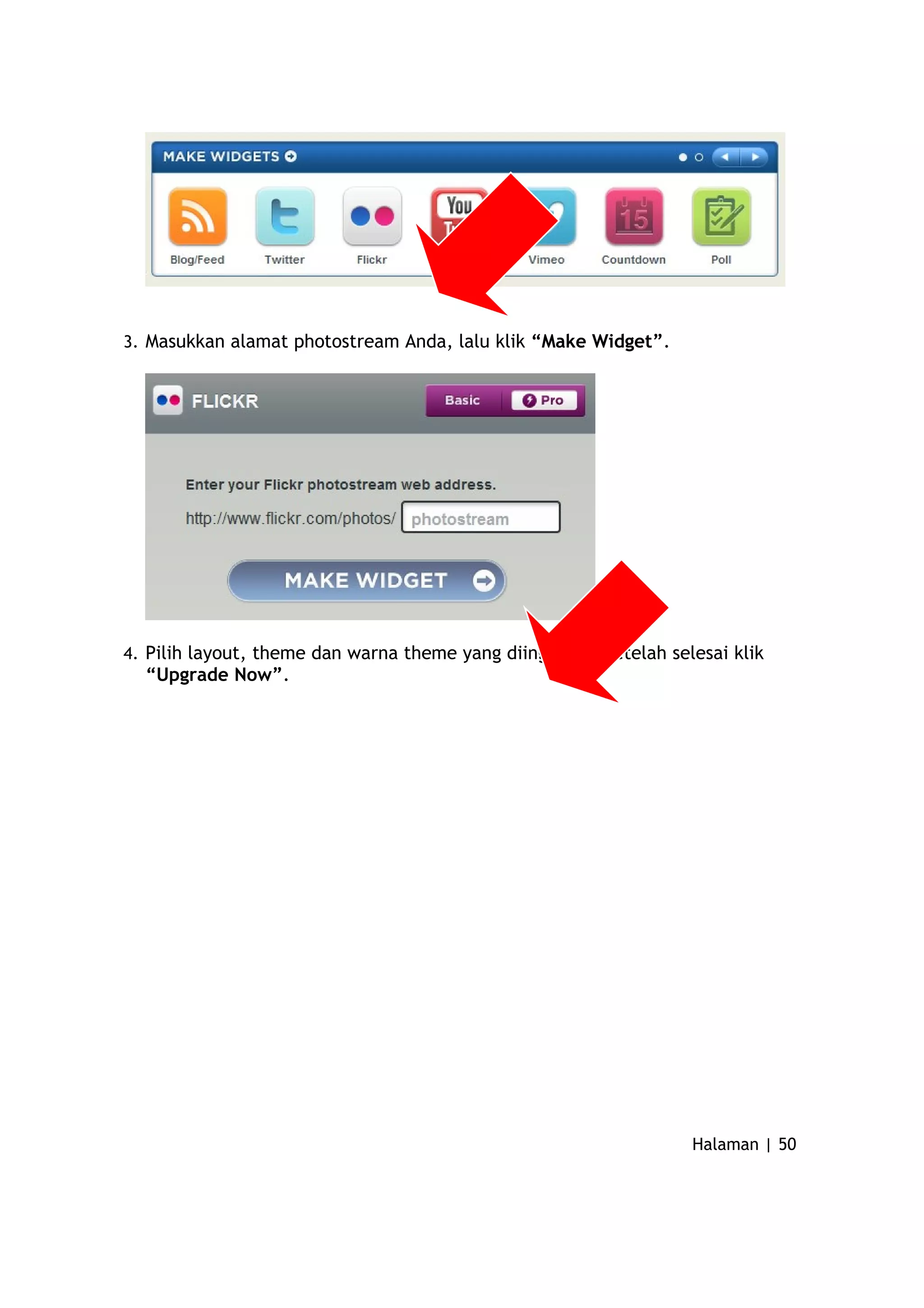 3. Masukkan alamat photostream Anda, lalu klik “Make Widget”.
4. Pilih layout, theme dan warna theme yang diinginkan. Setelah selesai klik
“Upgrade Now”.
Halaman | 50
 