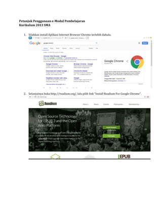 Petunjuk Penggunaan e-Modul Pembelajaran
Kurikulum 2013 SMA
1. Silahkan install Aplikasi Internet Browser Chrome terlebih dahulu.
2. Selanjutnya buka http://readium.org/, lalu pilih link “Install Readium For Google Chrome”.
 