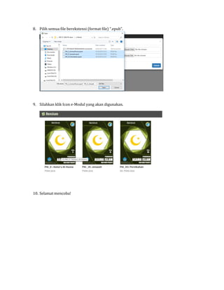 8. Pilih semua file berekstensi (format file) “.epub”.
9. Silahkan klik Icon e-Modul yang akan digunakan.
10. Selamat mencoba!
 