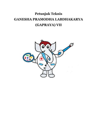 Petunjuk Teknis
GANESHA PRAMODHA LABDHAKARYA
(GAPRAYA) VII
 