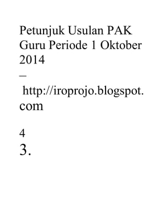 Petunjuk Usulan PAK
Guru Periode 1 Oktober
2014
–
http://iroprojo.blogspot.
com
4
3.
 