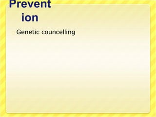Prevent
ion
Genetic councelling