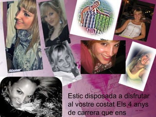 Estic disposada a disfrutar al vostre costat Els 4 anys de carrera que ens queden per davant! 