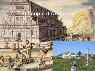 http://es.wikipedia.org/wiki/Templo_de_Artemisa El temple d'Artemisa  