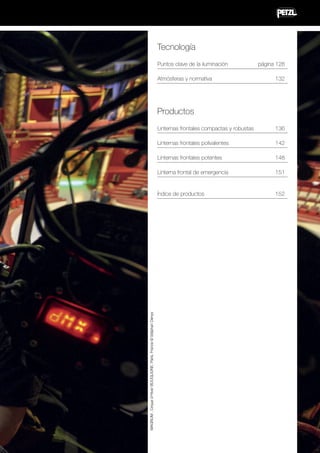 Tecnología
Puntos clave de la iluminación	
Atmósferas y normativa	

página 128
132

Productos
136

Linternas frontales polivalentes	

142

Linternas frontales potentes	

148

Linterna frontal de emergencia	

151

Índice de productos	

MAGNUM , Cirque d’Hiver BOUGLIONE, Paris, France © Stéphan Denys

Linternas frontales compactas y robustas	

152

 