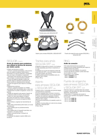NEW
2014

NEW
2014

• Reparte la carga entre el cinturón y los hombros.
• Cintas separadas para limitar el rozamiento en
el cuello.
• Instalación en el punto de enganche ventral del
arnés SEQUOIA SRT y a las dos trabillas situadas
en la parte posterior del cinturón.
• Hebilla autobloqueante DoubleBack para una
regulación fácil y rápida.
• Peso: 280 g.

• Se instala directamente en el puente de
enganche de los arneses SEQUOIA para mejorar la
movilidad lateral del podador.
• Forma circular para asegurar una posición
correcta del anillo de conexión cuando éste topa
con los anillos con cierre.
• Disponible en dos medidas:
- RING S (C04620): 40 g.
- RING L (C04630): 70 g.

Asiento
para arneses SEQUOIA
y SEQUOIA SRT S69

Puente de enganche
para arneses SEQUOIA
y SEQUOIA SRT C69F

• Asiento ancho y confortable que permite trabajar
cómodamente en suspensión.
• Anchura regulable para minimizar el volumen y
facilitar los desplazamientos por la copa del árbol.
• Tirantes de suspensión regulables mediante
hebillas autobloqueantes DoubleBack para una
regulación fácil y rápida.
• Se posiciona fácilmente en la espalda cuando no
se utiliza.
• Fijación a los dos anillos con cierre de los arneses
SEQUOIA y SEQUOIA SRT.
• Peso: 950 g.

• Permite mejorar la movilidad lateral del podador.
• Fijación a los dos anillos con cierre de los arneses
SEQUOIA y SEQUOIA SRT.
• Disponible en 3 longitudes para ajustar la
posición de los aparatos de progresión instalados
en el puente:
- 25 cm, 43 g (C69F 25).
- 30 cm, 45 g (C69F 30).
- 35 cm, 46 g (C69F 35).

ANTICAÍDAS
DESLIZANTES
CONECTORES

Anillo de conexión

DESCENSORES

• Diseño que favorece el confort:
- Cinturón y perneras semirrígidos y extra anchos
para una sujeción excelente; preformados y
acolchados con espuma perforada y transpirable
para una mayor comodidad en suspensión.
- Acolchado de las perneras que puede ajustarse
para conseguir un posicionamiento perfecto.
- Puntos de enganche laterales móviles que
permiten seguir la orientación del elemento de
amarre durante los desplazamientos laterales.
- Puente de enganche para mejorar la movilidad
lateral.
• Regulaciones prácticas:
- Cinturón y perneras equipados con hebillas
automáticas FAST para poderlas abrir y cerrar fácil
y rápidamente sin perder la regulación, incluso con
guantes.
- Hebillas de regulación para ajustar el reparto de
los esfuerzos entre el cinturón y las perneras.
- Anillos con cierre para adaptar la longitud
del puente de enganche e instalar accesorios
directamente en el puente de enganche (RING,
SWIVEL).
• Fácil de llevar y organizar las herramientas de
trabajo:
- Siete anillos portamaterial preformados con funda
de protección.
- Cinco trabillas para los portaherramientas
CARITOOL.
- Dos trabillas para el mosquetón para llevar una
motosierra o una sierra manual.
- Elástico que permite fijar un botiquín de
emergencia.
• Posibilidad de adaptar el asiento (S69) como
accesorio.

RING

POLEAS

Arnés de asiento para podadores
que utilizan la técnica de ascenso
por doble cuerda

Tirantes para arnés
SEQUOIA SRT C69B

ANCLAJES Y
CUERDAS

SEQUOIA C69AFA

Puente de enganche para arneses SEQUOIA y
SEQUOIA SRT

BLOQUEADORES

Asiento para arneses SEQUOIA y SEQUOIA SRT

NEW
2014

MUNDO VERTICAL

SACOS Y
ACCESSORIOS

NEW
2014

RING L

ELEMENTOS
DE AMARRE Y
ABSORBEDORES

RING S

Tirantes para arnés SEQUOIA SRT

CASCOS

ARNESES

NEW
2014

 
