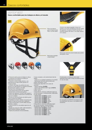66

Cascos confortables
VERTEX BEST
®

Casco confortable para los trabajos en altura y el rescate

NEW
2014

Ranura de fijación
para la linterna frontal
PIXA o ULTRA VARIO

Contorno de cabeza regulable, incluso con
guantes, por acción simultánea en las dos ruedas
de regulación. El sistema CenterFit permite un
centrado perfecto del casco y una mejor sujeción
en la cabeza.

Barboquejo fácilmente desmontable para poderlo
reemplazar o lavar.
Barboquejo regulable
y desmontable

• Protección óptima para los trabajos en altura:
- La absorción de impactos se realiza por
deformación de la carcasa.
- Protección contra el riesgo eléctrico y las
salpicaduras de metal fundido gracias a la
carcasa cerrada.
- Limitación del riesgo de pérdida del casco
durante una caída gracias a la resistencia elevada
del barboquejo (superior a 50 daN).
• Se lleva muy confortablemente:
- Arnés textil de seis puntos que se adapta
perfectamente a la forma de la cabeza.
- Sistema de regulación CenterFit para regular el
contorno de cabeza conservando el centrado del
casco en la cabeza.
- Se sirve con dos acolchados de distinto grosor
para el contorno de cabeza.
• Posibilidad de añadir múltiples accesorios para
adaptar el casco en función de su utilización:
- Linterna frontal PIXA o ULTRA VARIO (ranuras
delantera y trasera).
- Linterna frontal con cinta elástica (ganchos de
sujeción).
- Pantalla de protección VIZIR, VIZIR SHADOW o
VIZEN (orificios de fijación laterales).
- Orejeras de protección (ranuras laterales).

• Casco duradero y de mantenimiento fácil de
realizar:
- Cintas con un acabado resistente a la suciedad.
- Barboquejo fácilmente desmontable para
poderlo reemplazar o lavar.
• Barboquejo disponible como pieza de
recambio:
- Versión estándar (A10300).
- Versión para VERTEX VENT negro (A10310).
• Talla: 53-63 cm.
• Peso: 455 g.
• Disponible en versiones certificadas según las
normas europeas y norteamericanas, disponibles
en seis colores:
- VERTEX BEST (A10BYB): amarillo.
- VERTEX BEST (A10BWB): blanco.
- VERTEX BEST (A10BRB): rojo.
- VERTEX BEST (A10BNB): negro.
- VERTEX BEST (A10BOB): naranja.
- VERTEX BEST (A10BBB): azul.
• Disponible en versiones certificadas según
las normas europeas, norteamericanas y
canadienses, disponibles en seis colores:
- VERTEX BEST (A10BYD): amarillo.
- VERTEX BEST (A10BWD): blanco.
- VERTEX BEST (A10BRD): rojo.
- VERTEX BEST (A10BND): negro.
- VERTEX BEST (A10BOD): naranja.
- VERTEX BEST (A10BBD): azul.

El barboquejo y la hebilla de cierre están
diseñados para limitar el riesgo de perder el casco
en caso de caída.

En www.petzl.com/VERTEX encontrará el vídeo
de presentación del casco y los detalles de los
accesorios.

 