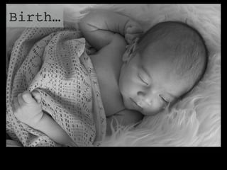 Birth…
 