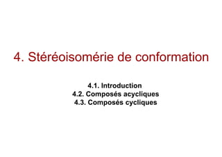 4. Stéréoisomérie de conformation
4.1. Introduction
4.2. Composés acycliques
4.3. Composés cycliques
 