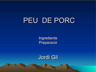 PEU  DE PORC Ingredients Preparació Jordi Gil 