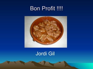 Bon Profit !!!! Jordi Gil  