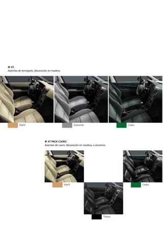 XT.
Asientos de terciopelo. Decoración en madera.




         Marfil                                          Diamante                         Cedro




                                  XT PACK CUERO
                               Asientos de cuero. Decoración en madera, o aluminio.




                                                Marfil                                            Cedro




                                                                                Titanio
 