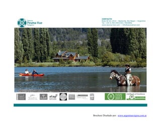Brochure Diseñado por: www.argentinaviajera.com.ar
CONTACTO
Ruta 40 km 2014 – Bariloche, Río Negro – Argentina
Tel: +54-9-294-4501030 / 4504856
www.peuma-hue.com -- info@peumahue.com
 