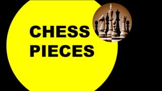 CHESS
PIECES
 