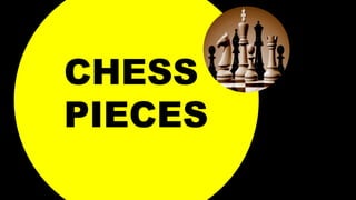 CHESS
PIECES
 