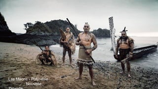 Les Maoris - Polynésie
Nouvelle-
 