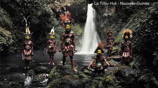 La Tribu Huli - Nouvelle-Guinée
 