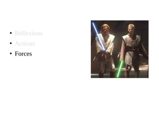 ●
Réflexions
●
Actions
●
Forces
 