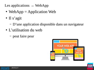 @hellosct1 -
Les applications → WebApp
●
WebApp = Application Web
●
Il s’agit
– D’une application disponible dans un navigateur
●
L’utilisation du web
– peut faire peur
 