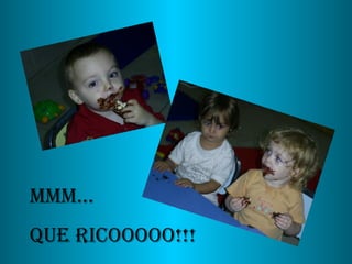 Mmm…  Que ricooooo!!! 