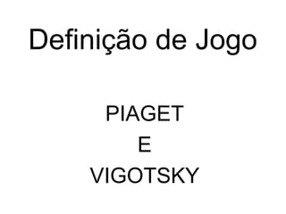 Definição de Jogo   PIAGET E  VIGOTSKY 