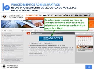 30
PROCEDIMIENTOS ADMINISTRATIVOS
NUEVO PROCEDIMIENTO DE DESCARGA DE PAPELETAS
DESDE EL PORTAL PEVAU
Lo primero que tenemos que hacer es
acceder a la Web del SAAP y una vez allí
seleccionar el botón que nos da acceso al
portal de la PEvAU
 