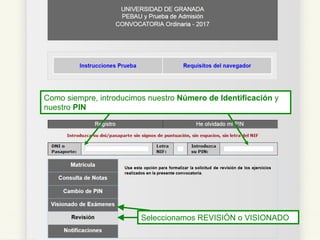 Como siempre, introducimos nuestro Número de Identificación y
nuestro PIN
Seleccionamos REVISIÓN o VISIONADO
 