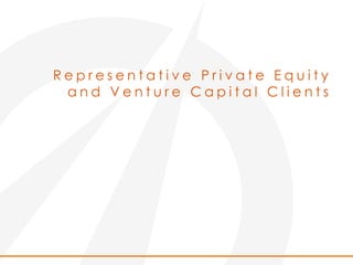 R e p r e s e n t a t i v e P r i v a t e E q u i t y
a n d V e n t u r e C a p i t a l C l i e n t s
 