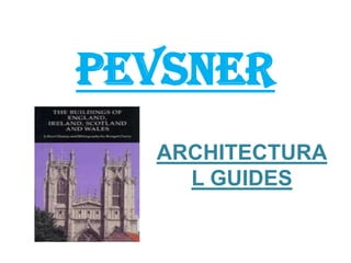 PEVSNER,[object Object],ARCHITECTURAL GUIDES,[object Object]