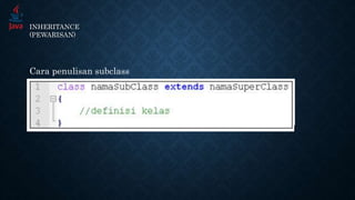 INHERITANCE
(PEWARISAN)
Cara penulisan subclass
 