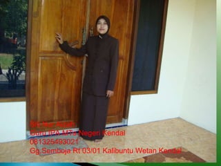 Siti Nur Aizah Guru IPA MTs Negeri Kendal  081325493021 Gg.Semboja Rt 03/01 Kalibuntu Wetan Kendal 